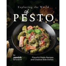 (영문도서) Exploring the World of Pesto: Flavorful Pesto Recipes and Creative Side Dishes Paperback, Independently Published, English, 9798858079019