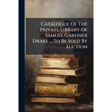(英文圖書)Catalogue Of The Private Library Of Samuel Gardner Drake ... To Be Sold By Auction 平裝版, Nabu Press, English, Paperback