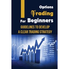 (영문도서) Options Trading For Beginners: Guidelines To Develop A Clear Trading Strategy: Bear Market Paperback, Independently Published, English, 9798465010283
