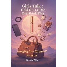 (영문도서)Girls Talk: Hold On Let Me Overthink This: Hanging by a lip gloss? Read on Paperback, Independently Published, English, 9798277381458