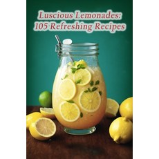 (영문도서) Luscious Lemonades: 105 Refreshing Recipes Paperback, Independently Published, English, 9798856176529