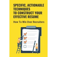 (영문도서) Specific Actionable Techniques To Construct Your Effective Resume: How To Win Over Recruiter... Paperback, Independently Published, English, 9798545046058