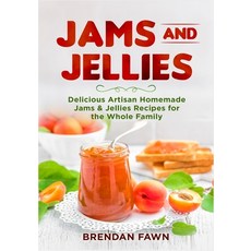 Jams and Jellies: Delicious Artisan Homemade Jams & Jellies Recipes for the Whole Family Paperback, Independently Published