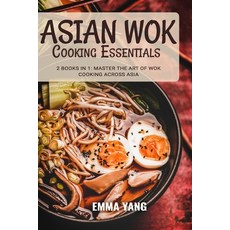 (영문도서) Asian Wok Cooking Essentials: 2 Books In 1: Master the Art of Wok Cooking Across Asia Paperback, Independently Published, English, 9798879136425