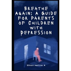 (英文圖書)Breathe Again: A Guide for Parents of Children with Depression 平裝版, Independently Published, 英文