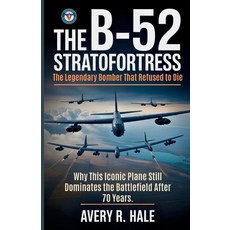 (영문도서)The B-52 Stratofortress - The Legendary Bomber That Refused to Die: Why This Ico... Paperback, Independently Published, English, 9798298207843