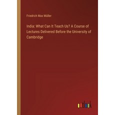 (영문도서) India: What Can It Teach Us? A Course of Lectures Delivered Before the University of Cambridge Paperback, Outlook Verlag, English, 9783385319578