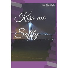 (영문도서) Kiss me Softly Paperback, Independently Published, English, 9798442551709