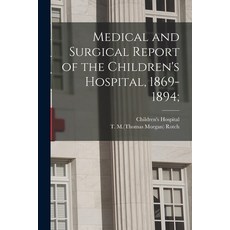 (영문도서) Medical and Surgical Report of the Children's Hospital 1869-1894; Paperback, Legare Street Press, English, 9781014036742