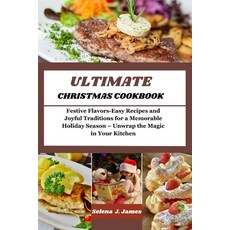(영문도서) Ultimate Christmas Cookbook: Festive Flavors-Easy Recipes and Joyful Traditions for a Memorab... Paperback, Independently Published, English, 9798870985701