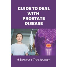 (영문도서) Guide To Deal With Prostate Disease: A Survivor's True Journey: How To Cope With Bladder Infe... Paperback, Independently Published, English, 9798507045969
