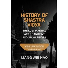 (영문도서)History of Shastra Vidya: The Lost Martial Art of Ancient Indian Warriors: A Com... Paperback, Independently Published, English, 9798241496539