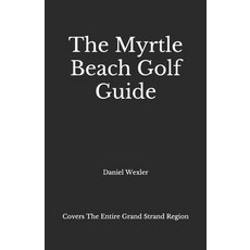 The Myrtle Beach Golf Guide Paperback, Independently Published, English, 9798565023534