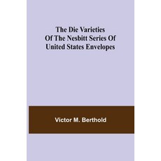 (영문도서) The Die Varieties of the Nesbitt Series of United States Envelopes Paperback, Alpha Edition, English, 9789354945052