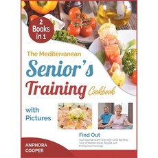 The Mediterranean Senior's Training Cookbook with Pictures [2 in 1]: Find Out Your Optimal Health wi... Hardcover, Fitness Library Press, English, 9781802244267