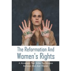The Reformation And Women's Rights: A Movement That Strike The Balance Between Man And Women: Modern... Paperback, Independently Published, English, 9798743247080