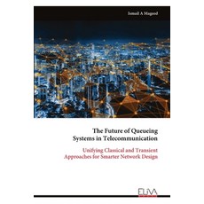 (영문도서)The Future of Queueing Systems in Telecommunication: Unifying Classical and Tran... Paperback, Eliva Press, English, 9789999325608