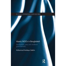 Islamic Ngos in Bangladesh: Development Piety and Neoliberal Governmentality Paperback, Routledge
