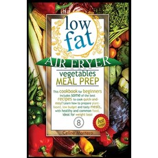 Low Fat Air Fryer Vegetables Meal Prep: This cookbook for beginners includes some of the best recipe... Hardcover, Celine Montero, English, 9781802868913