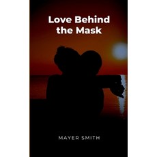 (영문도서) Love Behind the Mask Paperback, Mayer Smith, English, 9785231869251