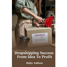 (영문도서)Dropshipping Success From Idea To Profit: Step-By-Step Guide To Finding Products... Paperback, Independently Published, English, 9798265342294
