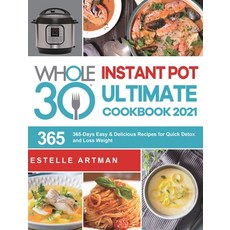 The Whole30 Instant Pot Ultimate Cookbook 2021: 365-Days Easy & Delicious Recipes for Quick Detox an... Hardcover, Estelle Artman, English, 9781801219686