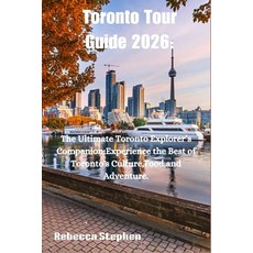 (英文書)Toronto Tour Guide 2026： The Ultimate Toronto Explorer's Companion; Experience t... 平裝版, 獨立出版, 英文