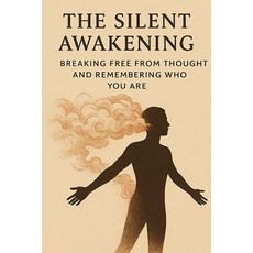 (영문도서)The Silent Awakening: Breaking Free from Thought and Remembering Who You Are Paperback, Independently Published, English, 9798269359366