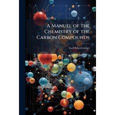 (영문도서)A Manuel of the Chemistry of the Carbon Compounds: Or Organic Chemistry Paperback, Nabu Press, English, 9781146161428