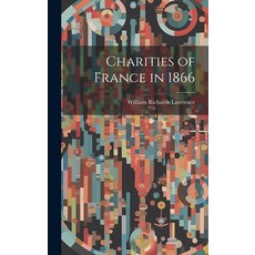 (영문도서) Charities of France in 1866 Hardcover, Legare Street Press, English, 9781020821783