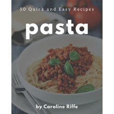 50 Quick and Easy Pasta Recipes: A Must-have Quick and Easy Pasta Cookbook for Everyone Paperback, Independently Published, English, 9798580075488