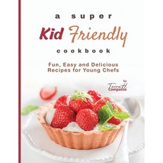 (영문도서) A Super Kid Friendly Cookbook: Fun Easy and Delicious Recipes for Young Chefs Paperback, Independently Published, English, 9798871997383