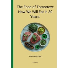 (영문도서) The Food of Tomorrow: How We Will Eat in 30 Years Paperback, Independently Published, English, 9798306474519