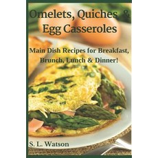 (영문도서) Omelets Quiches & Egg Casseroles: Main Dish Recipes For Breakfast Brunch Lunch & Dinner! Paperback, Independently Published, English, 9781973448495