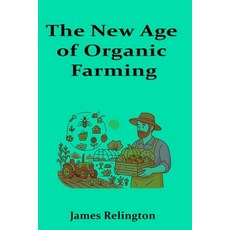 (영문도서)The New Age of Organic Farming: Innovations in organic practices local food sys... Paperback, Independently Published, English, 9798296302663