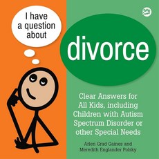 I Have a Question about Divorce: A Book for Children with Autism Spectrum Disorder or Other Specia, I Have a Question about Divorc