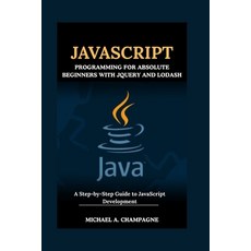 (英文圖書)JavaScript Programming for Absolute Beginners with jQuery and Lodash: A Step-by-... 平裝版, Independently Published, 英文