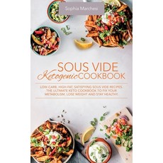 (영문도서) Sous Vide Ketogenic Cookbook: Low-carb High-fat Satisfying Sous Vide Recipes. The Ultimate ... Hardcover, Sophia Marchesi, English, 9781803018713