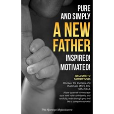 (영문도서)Pure and Simply a New Father Inspired! Motivated! Paperback, House of Wanjeri, English, 9781919174105