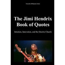 (영문도서)The Jimi Hendrix Book of Quotes: Intuition Innovation and the Electric Church Paperback, Independently Published, English, 9798243461986