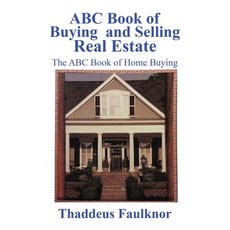 (영문도서) ABC Book of Buying and Selling Real Estate: The ABC Book of Home Buying Paperback, Thaddeus Faulknor, English, 9781963379990