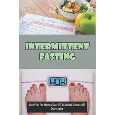 Intermittent Fasting: Diet Plan For Women Over 50 To Unlock Secrets Of Delay Aging: Intermittent Fas... Paperback, Independently Published, English, 9798715573643