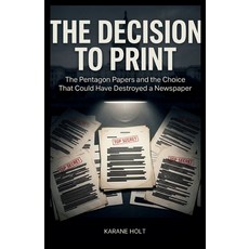 (영문도서)The Decision to Print: The Pentagon Papers and the Choice That Could Have Destro... Paperback, Independently Published, English, 9798197541260