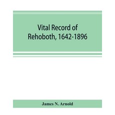 (영문도서) Vital record of Rehoboth 1642-1896. Marriages intentions births deaths with... Paperback, Alpha Edition, English, 9789353894733