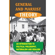 (영문도서) General And Marxist Theory: An Introduction To Political Philosophy Materialism And Idealism... Paperback, Independently Published, English, 9798543120675