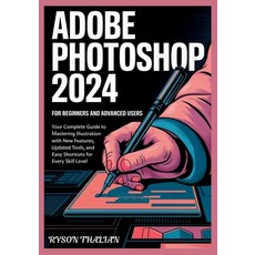 (영문도서) ADOBE PHOTOSHOP 2024 For beginners and Advanced Users: Your Complete Guide to M... Paperback, Independently Published, English, 9798310215399