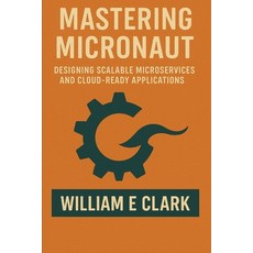 (영문도서)Mastering Micronaut: Designing Scalable Microservices and Cloud-Ready Applications Paperback, Independently Published, English, 9798273990593