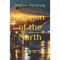 (영문도서)Dragon of the North: The Rise of Mr. Tang Paperback, Stephen Armstrong, English, 9781069958006