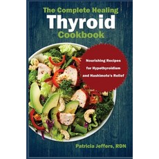 (영문도서) The Complete Healing Thyroid Cookbook: Nourishing Recipes for Hypothyroidism and Hashimoto's ... Paperback, Independently Published, English, 9798856056951