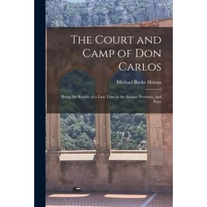 (영문도서) The Court and Camp of Don Carlos; Being the Results of a Late Tour in the Basque Province an... Paperback, Legare Street Press, English, 9781019001509
